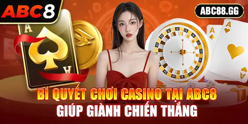 Bí quyết chơi casino tại ABC8 giúp giành chiến thắng