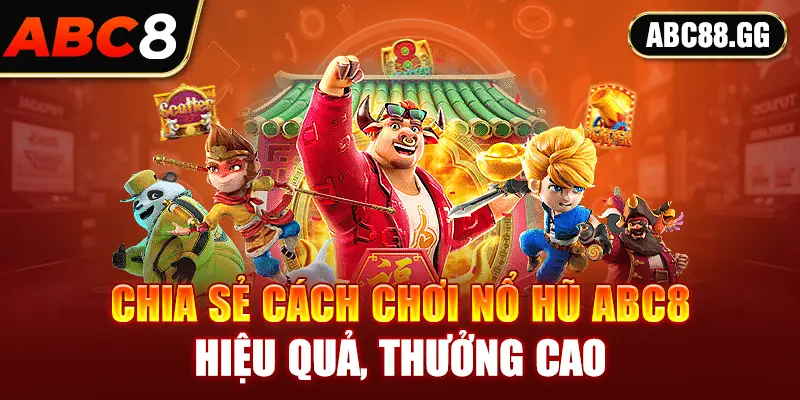 Chia sẻ cách chơi nổ hũ hiệu quả, thưởng cao