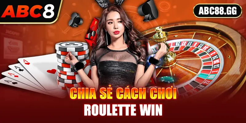 Chia sẻ cách chơi roulette win