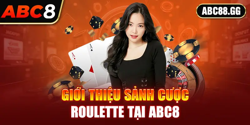 Giới thiệu sảnh cược roulette tại ABC8