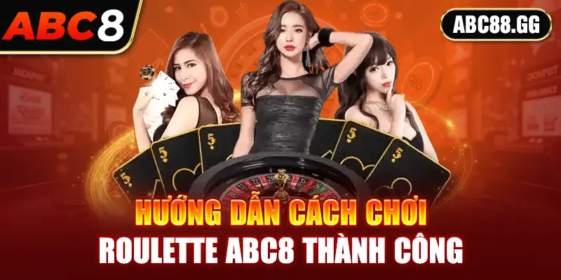 Hướng dẫn cách chơi roulette ABC8 thành công