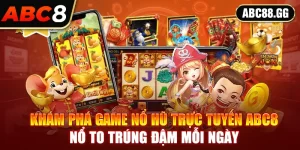 Khám Phá Game Nổ Hũ Trực Tuyến ABC8