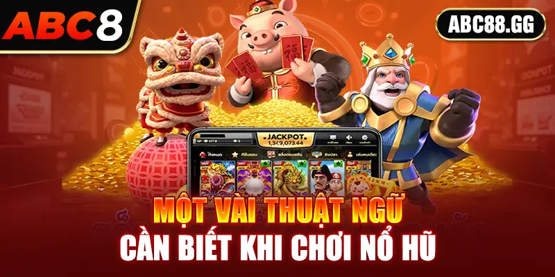 Một vài thuật ngữ cần biết khi chơi nổ hũ