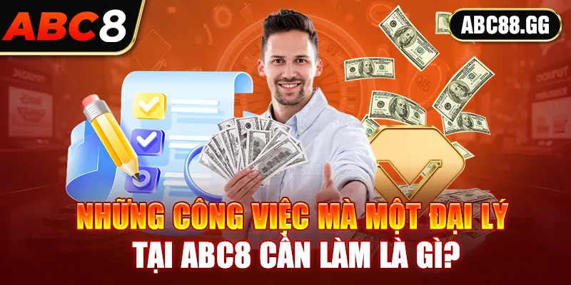 Những công việc mà một đại lý tại ABC8 cần làm là gì?