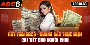 Rút tiền ABC8 - Hướng Dẫn Thực Hiện Chi Tiết Mới Nhất 2025