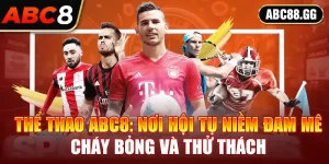 Thể Thao ABC8: Nơi Hội Tụ Đam Mê Cháy Bỏng Và Thử Thách