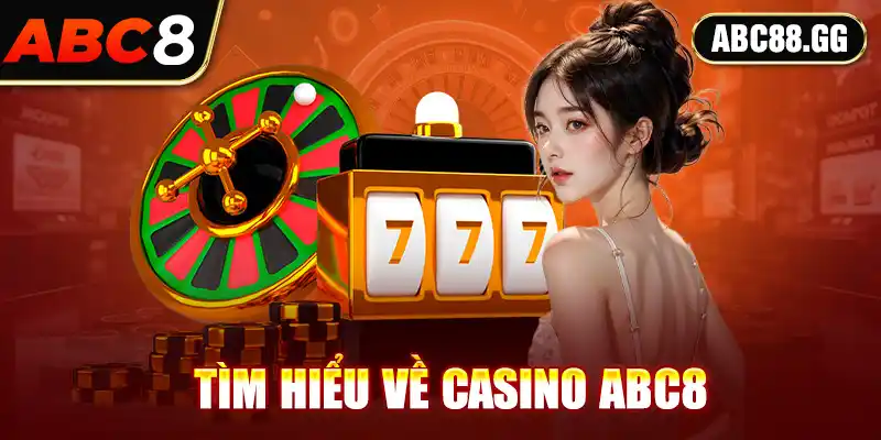 Tìm hiểu về casino ABC8