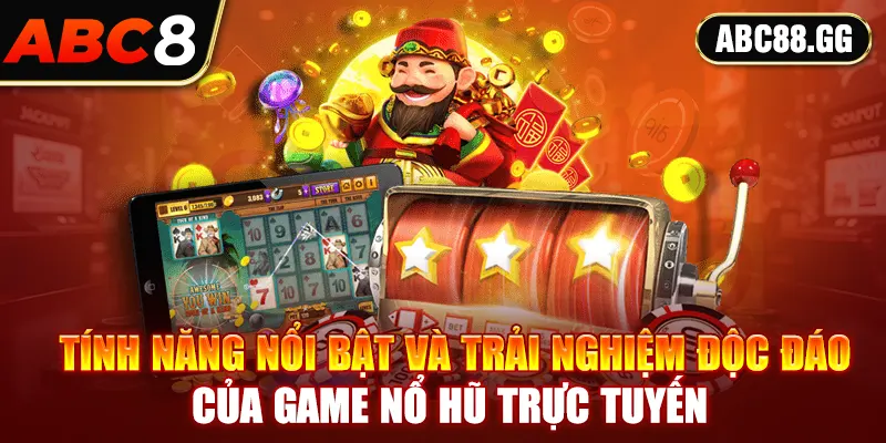 Tính năng nổi bật và trải nghiệm độc đáo của game nổ hũ trực tuyến