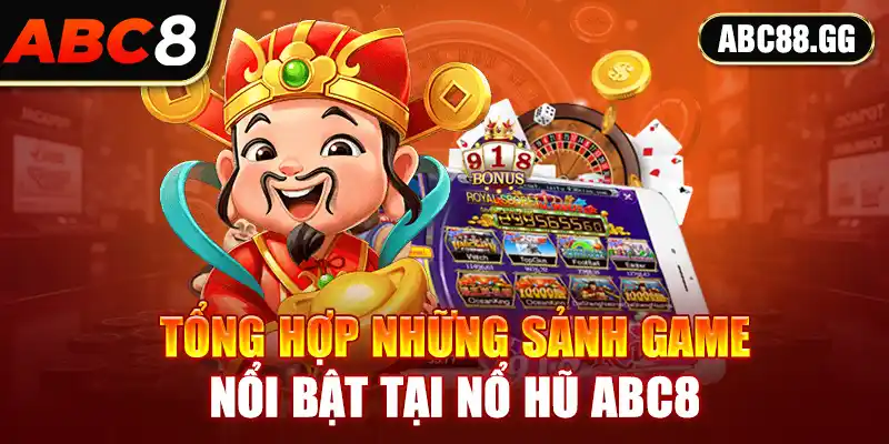 Tổng hợp những sảnh game nổi bật tại nổ hũ ABC8