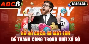 Xổ số ABC8: Bí Mật Lớn Để Thành Công Trong Giới Xổ Số