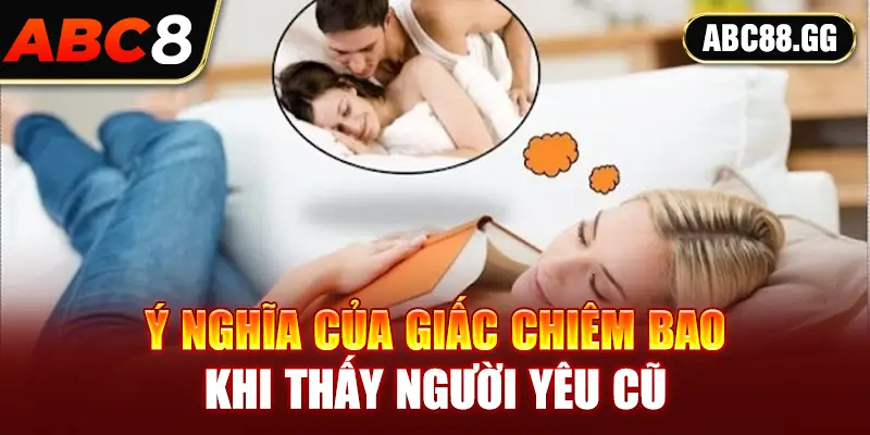 Ý nghĩa của giấc chiêm bao khi thấy người yêu cũ