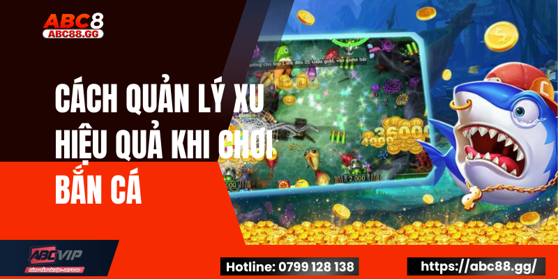 Cách Quản Lý Xu Hiệu Quả Khi Chơi Bắn Cá