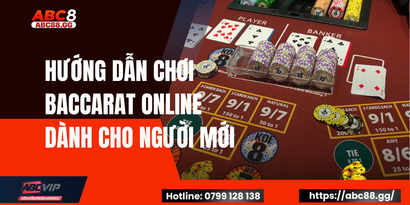 Hướng Dẫn Chơi Baccarat Online Dành Cho Người Mới