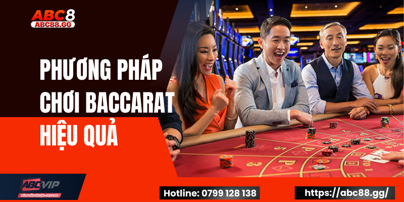 Phương Pháp Chơi Baccarat Hiệu Quả