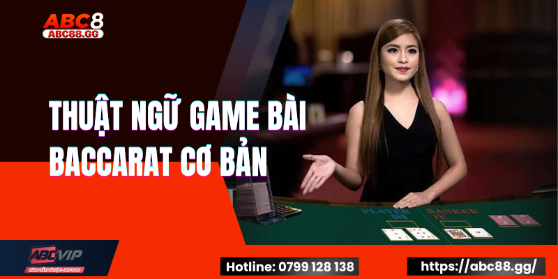 Thuật Ngữ Game Bài Baccarat Cơ Bản