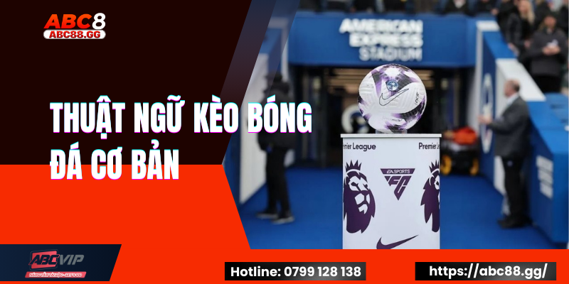 Thuật Ngữ Kèo Bóng Đá Cơ Bản