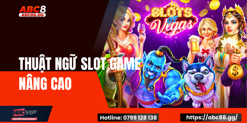 Thuật Ngữ Slot Game Nâng Cao